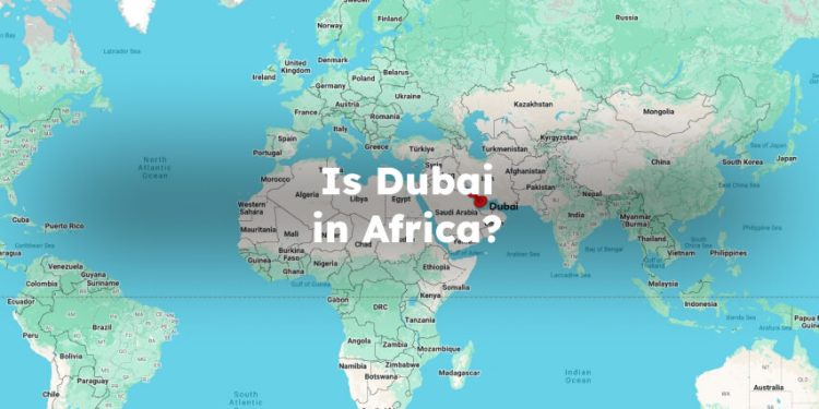 Is Dubai in Africa? Is Dubai an African Country?