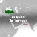 Is Dubai in Turkey?
