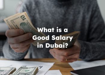 What is a Good Salary in Dubai? Per Year and Month