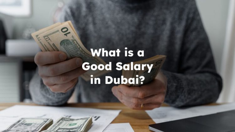 What is a Good Salary in Dubai? Per Year and Month