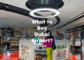 What to Buy in Dubai Airport? Things to Get from Dubai Airport