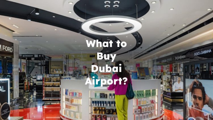 What to Buy in Dubai Airport? Things to Get from Dubai Airport