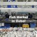 Fish Market in Dubai  , Dubai Fish Market