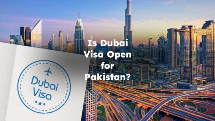 Is Dubai Visa Open for Pakistan?