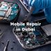 Mobile Repair in Dubai , Dubai Mobile Repair