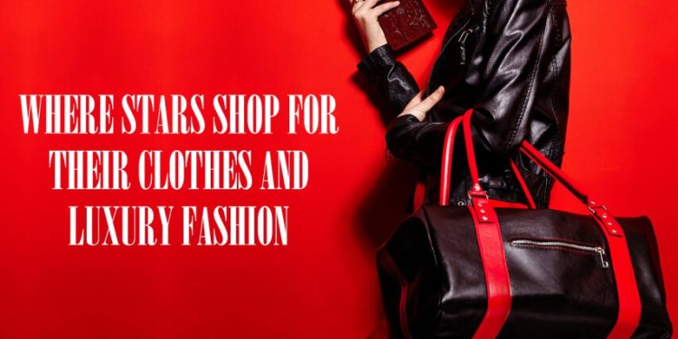 Where Stars Shop for Their Clothes and Luxury Fashion