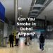 Can You Smoke in Dubai Airport? Smoking Area Dubai Airport