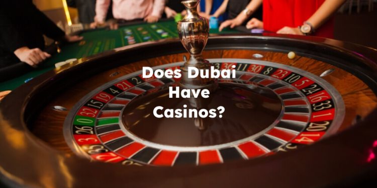 Does Dubai Have Casinos? Is There a Casino in Dubai?