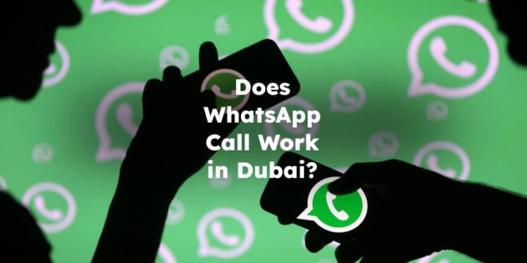 Does WhatsApp Call Work in Dubai? Does Whatsapp Work in Dubai?
