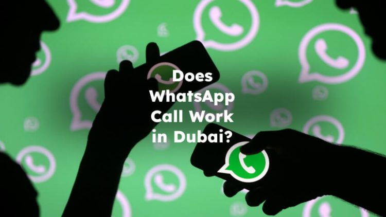 Does WhatsApp Call Work in Dubai?