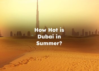 How Hot is Dubai in Summer? How Hot Does Dubai Get in Summer?