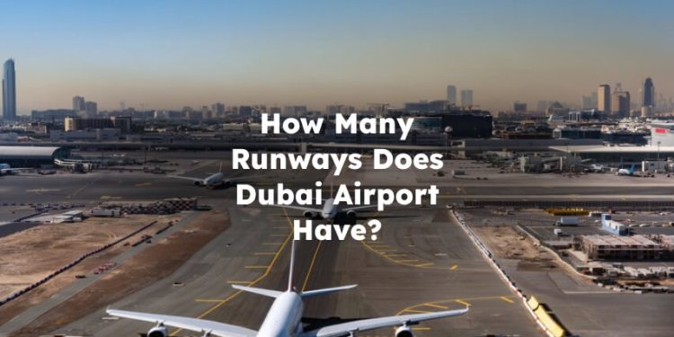 How Many Runways in Dubai Airport? How Many Runways Does Dubai Airport Have?