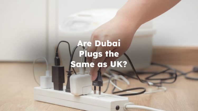 Are Dubai Plugs the Same as UK?