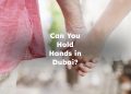 Can You Hold Hands in Dubai?