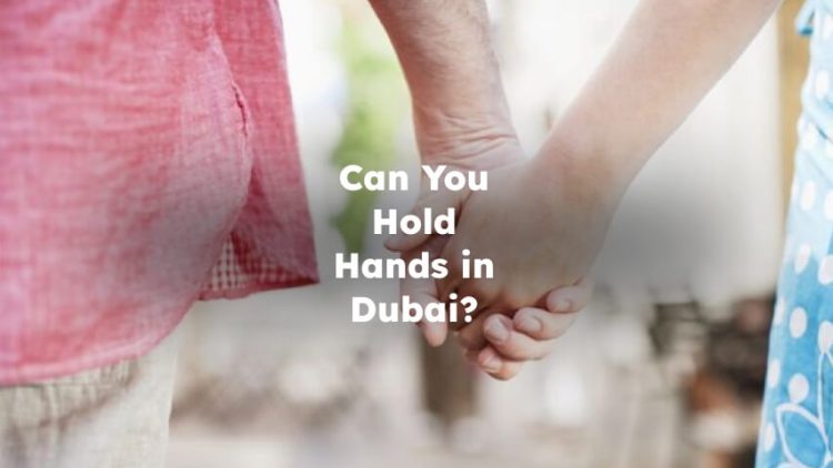 Can You Hold Hands in Dubai?