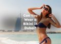 Can You Wear a Bikini in Dubai?
