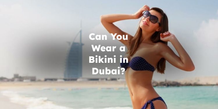Can You Wear a Bikini in Dubai? Bikini in Dubai