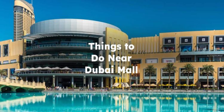 Things to Do Near Dubai Mall , Attractions Near Dubai Mall