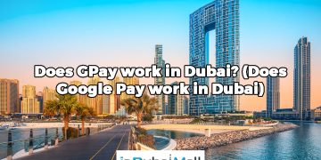 Does GPay work in Dubai? (Does Google Pay work in Dubai)