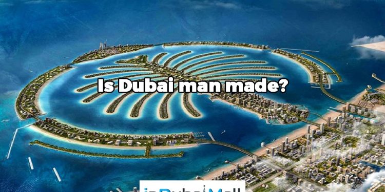 Is Dubai man made? 