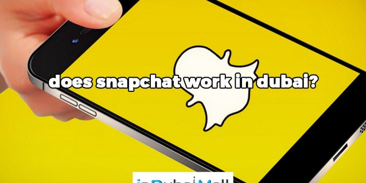 Does Snapchat work in Dubai?