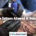 Are Tattoos Allowed in Dubai? Is Tattoo Allowed in Dubai?
