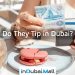 Do They Tip in Dubai?