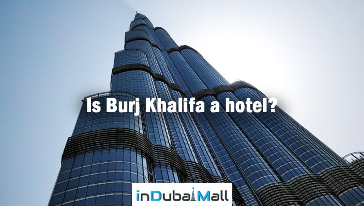 Is Burj Khalifa a hotel? Burj Khalifa is a hotel or not?