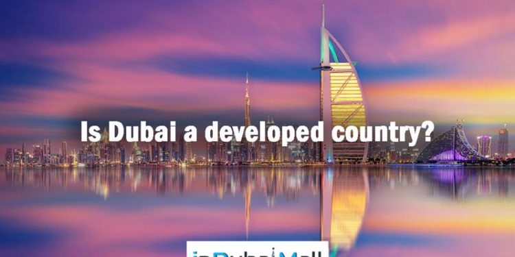 Is Dubai a developed country? Is Dubai a Developed City?