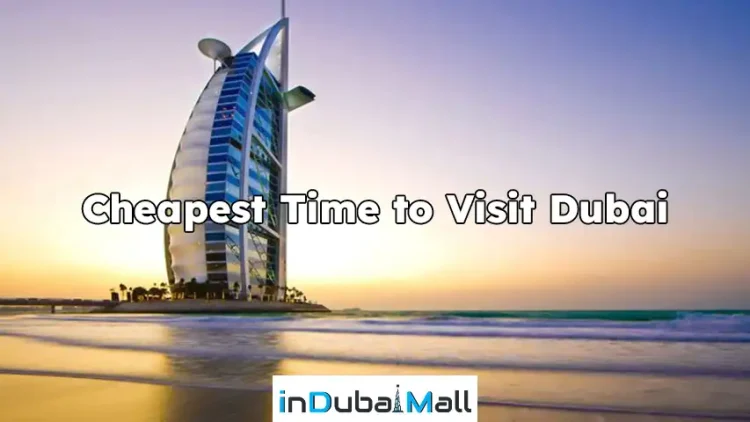 Cheapest Time to Visit Dubai